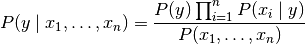 P(y \mid x_1, \dots, x_n) = \frac{P(y) \prod_{i=1}^{n} P(x_i \mid y)}{P(x_1, \dots, x_n)}