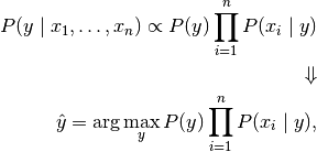 P(y \mid x_1, \dots, x_n) \propto P(y) \prod_{i=1}^{n} P(x_i \mid y)\Downarrow\hat{y} = \arg\max_y P(y) \prod_{i=1}^{n} P(x_i \mid y),