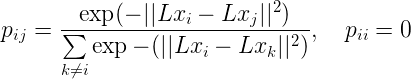 p_{i j} = \frac{\exp(-||L x_i - L x_j||^2)}{\sum\limits_{k \ne i} {\exp{-(||L x_i - L x_k||^2)}}} , \quad p_{i i} = 0